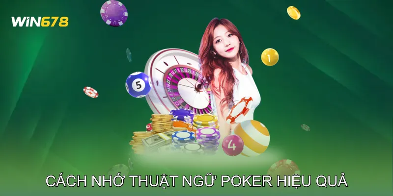 Cách Nhớ Thuật Ngữ Poker Hiệu Quả