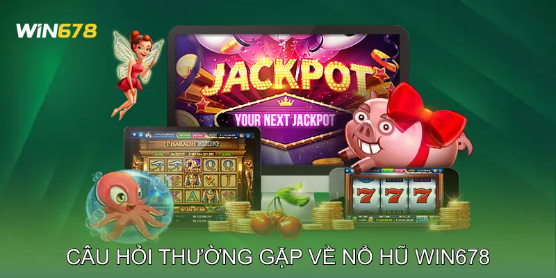 Câu Hỏi Thường Gặp Về Nổ Hũ Win678