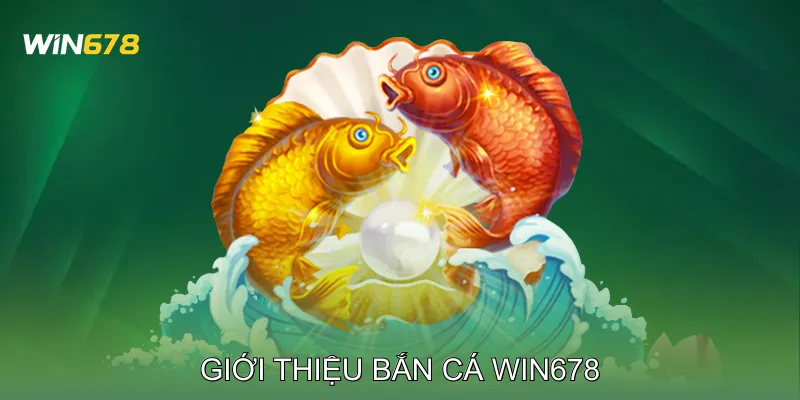 Giới thiệu Bắn cá Win678