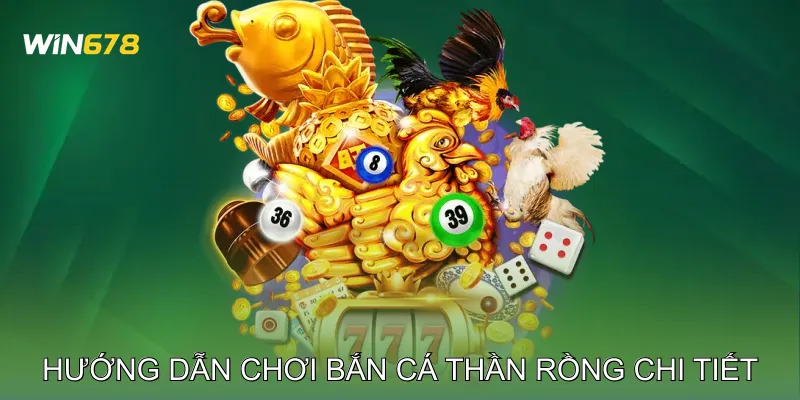 Hướng Dẫn Chơi Bắn Cá Thần Rồng Chi Tiết