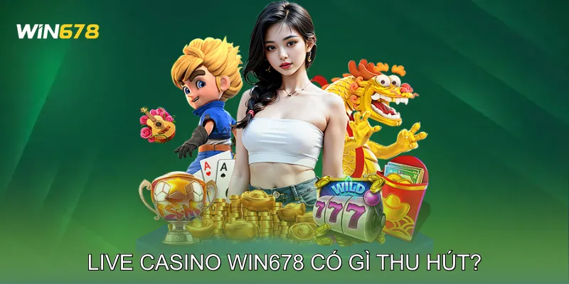 Live casino Win678 có gì thu hút?