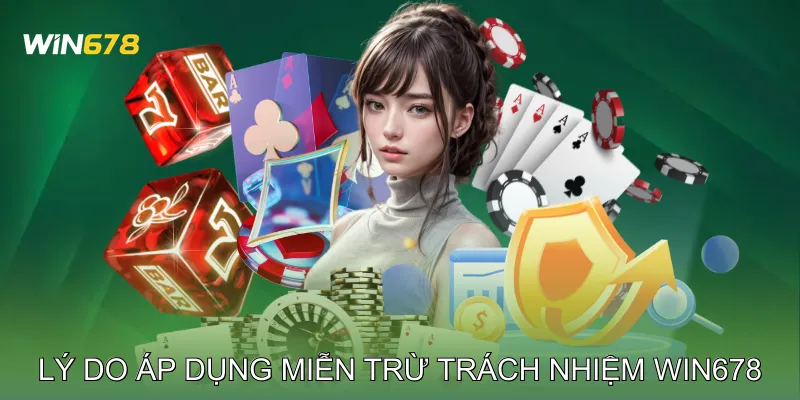 Lý do áp dụng Miễn trừ trách nhiệm Win678