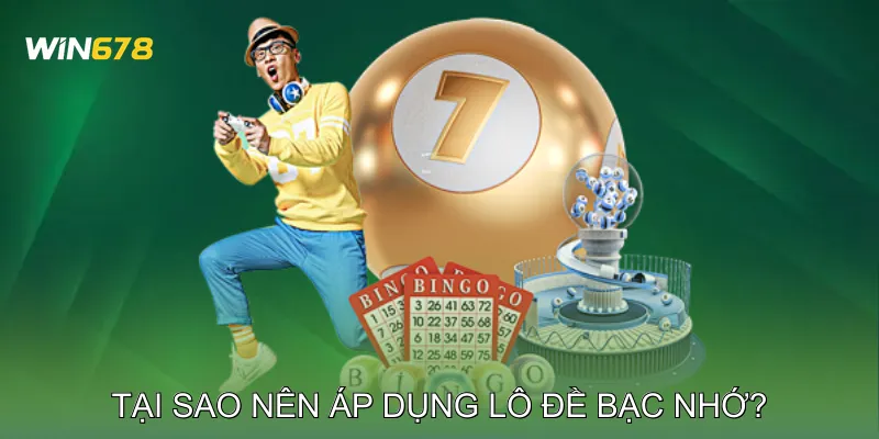 Tại sao nên áp dụng lô đề bạc nhớ? 